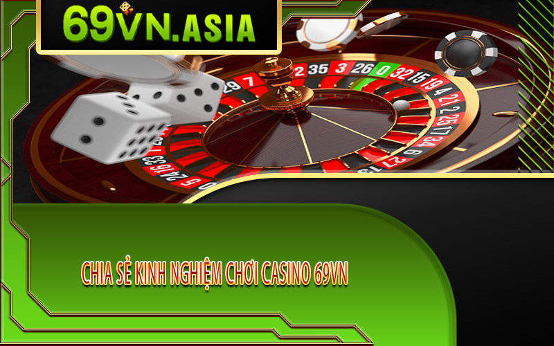 Chia sẻ kinh nghiệm chơi Casino 69VN
