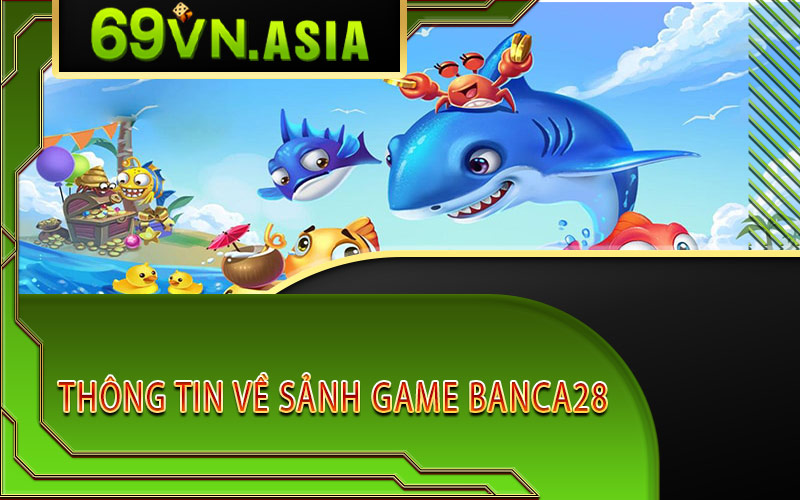 Thông Tin Về Sảnh Game Banca28
